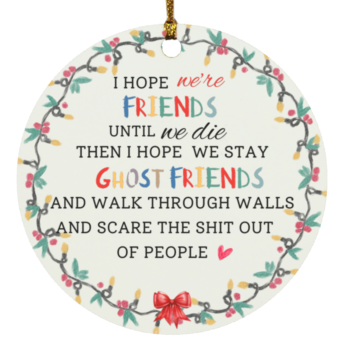 Circle Ornament | I Hope We're Friends | Funny Christmas Ornament